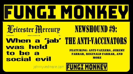 NEWSHOUND #9 - The Anti-Vaccinators - When a Jab Was Held to Be a Social Evil